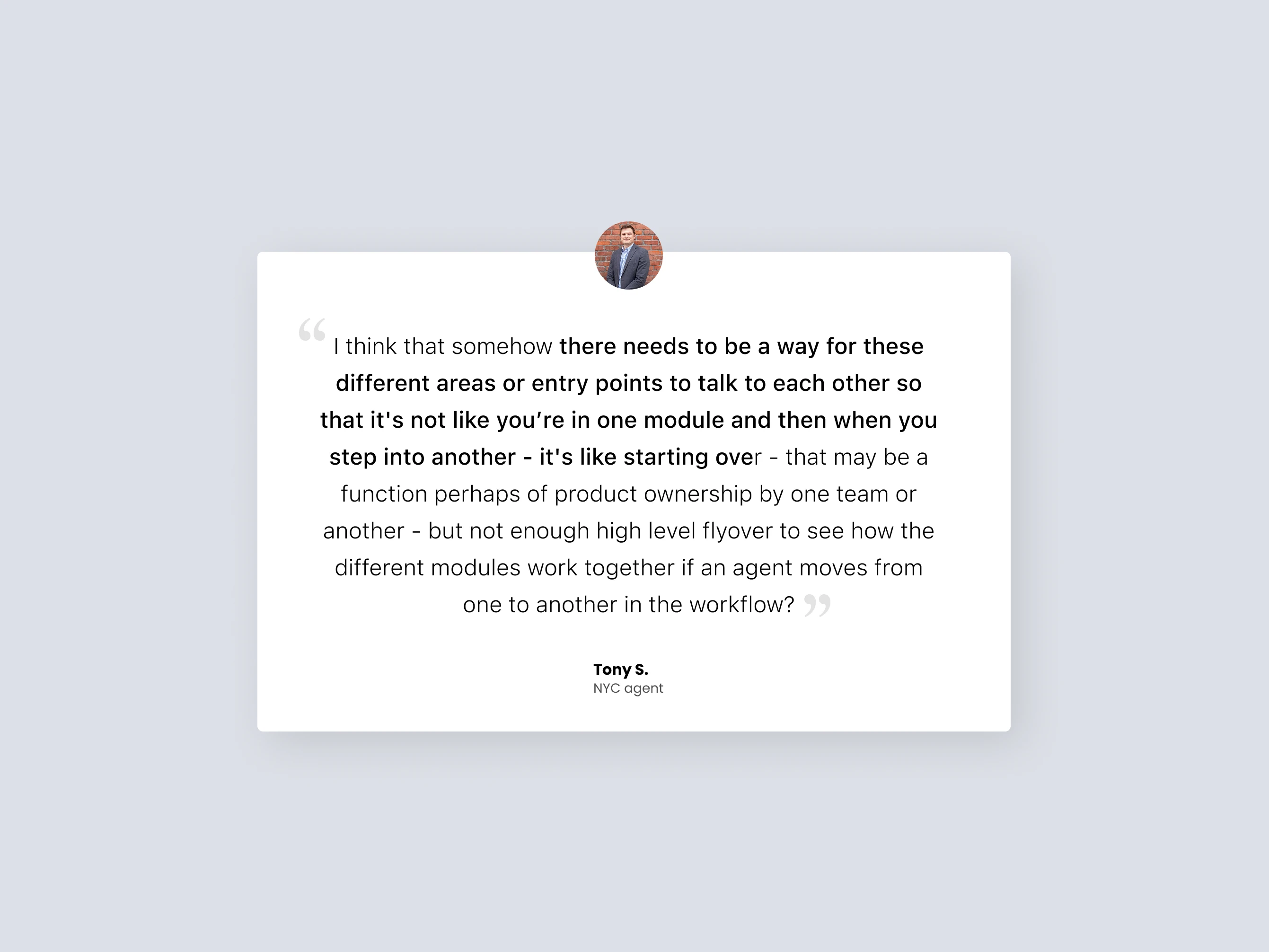 Quote from Tony S., NYC agent, about needing different product areas to talk to each other